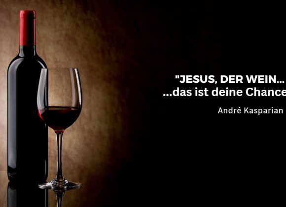 „Jesus… der Wein… deine Chance…“