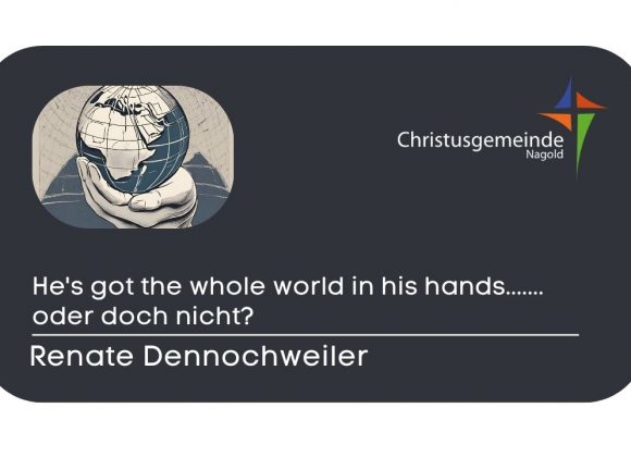 „He’s got the whole world in his hands……. oder doch nicht?“
