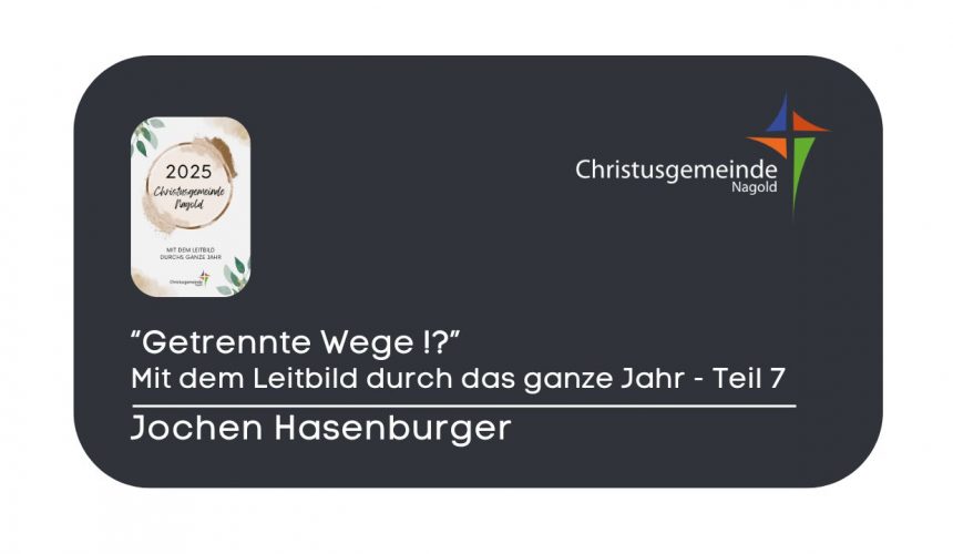 „Getrennte Wege !?“ – mit dem Leitbild durch das ganze Jahr – Teil 7