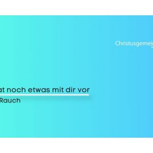 Gott hat noch etwas vor mit dir