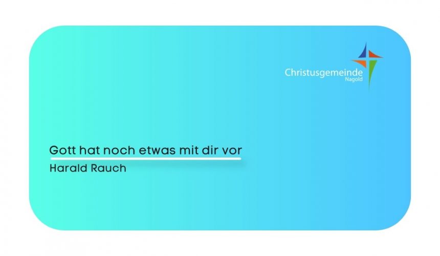Gott hat noch etwas vor mit dir