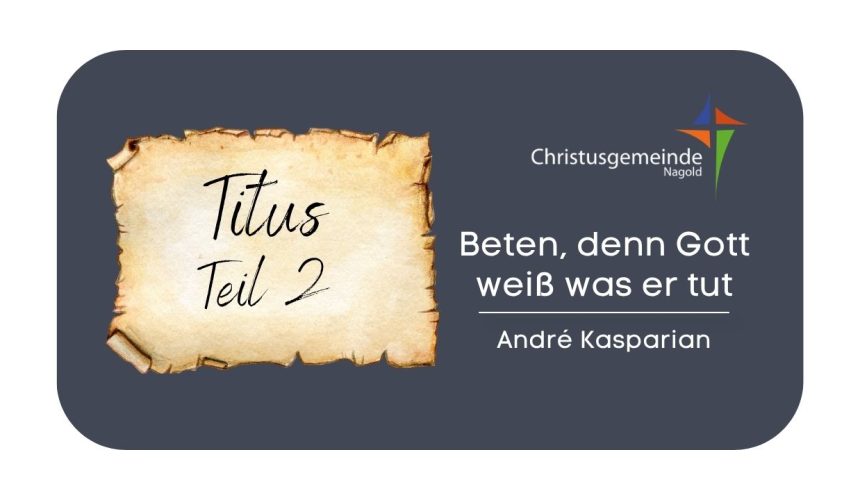 Beten, denn Gott weiß was er tut